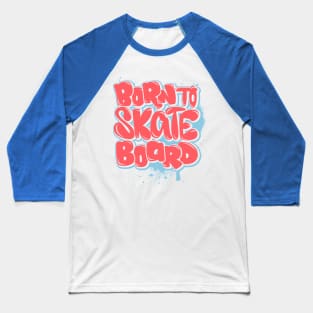 Born to skateboard Baseball T-Shirt